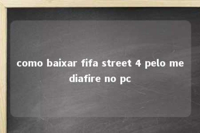 como baixar fifa street 4 pelo mediafire no pc 