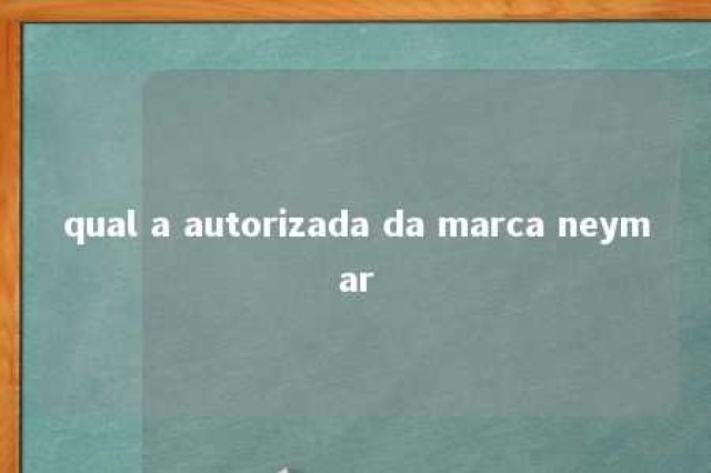 qual a autorizada da marca neymar 