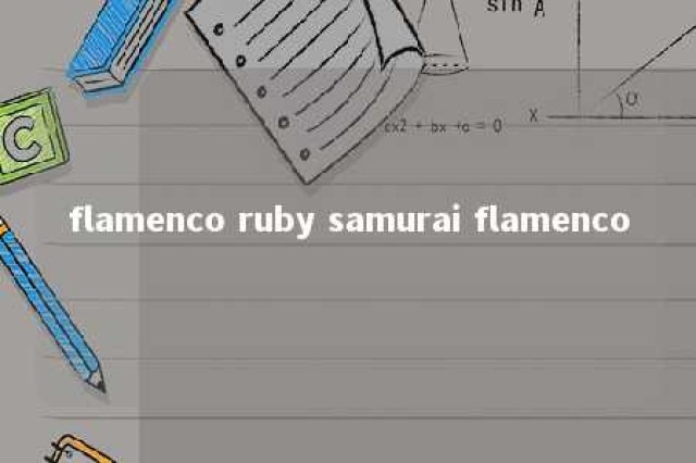 flamenco ruby samurai flamenco 