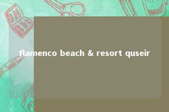 flamenco beach & resort quseir 