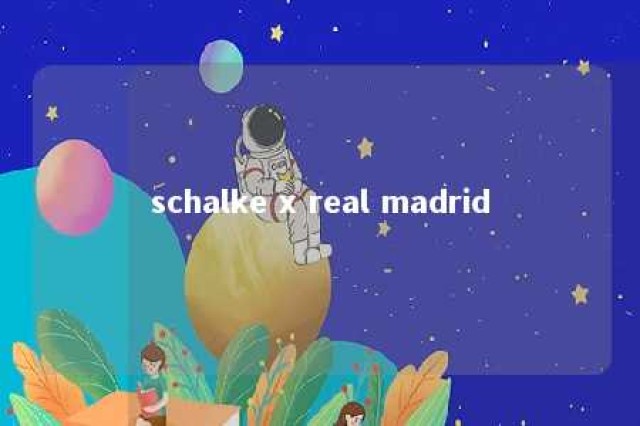 schalke x real madrid 