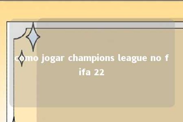 como jogar champions league no fifa 22 