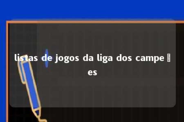 listas de jogos da liga dos campeões 