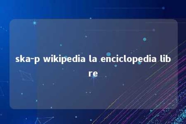 ska-p wikipedia la enciclopedia libre 