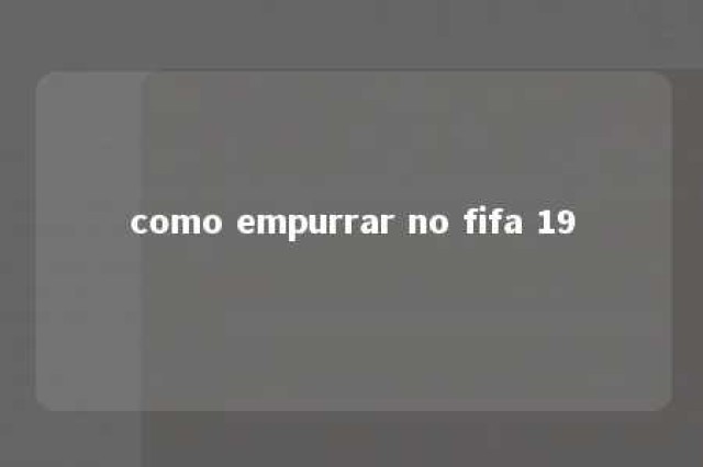 como empurrar no fifa 19 