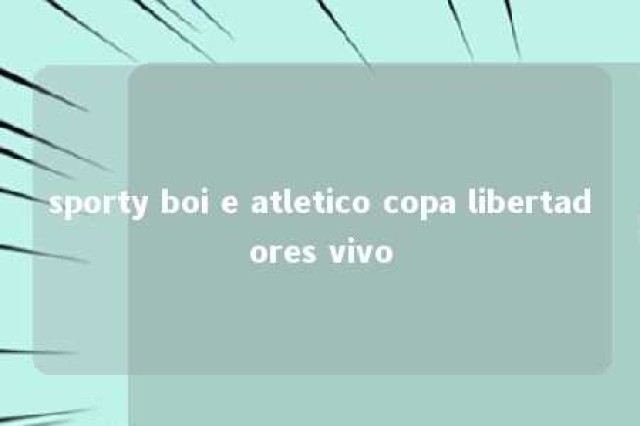 sporty boi e atletico copa libertadores vivo 