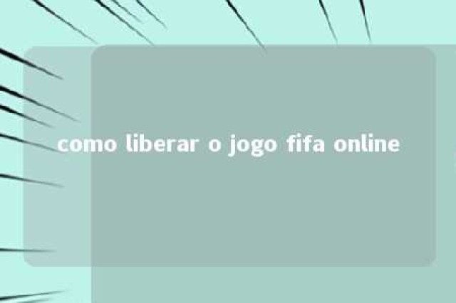 como liberar o jogo fifa online 