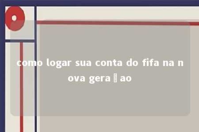 como logar sua conta do fifa na nova geraçao 