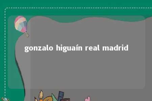 gonzalo higuaín real madrid 