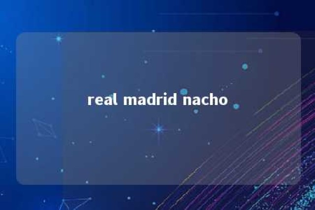 real madrid nacho 