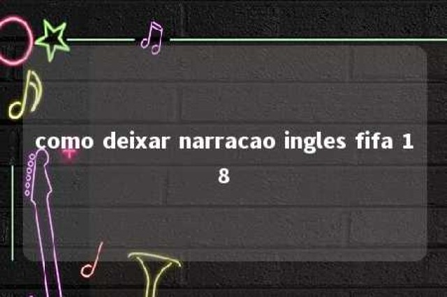 como deixar narracao ingles fifa 18 