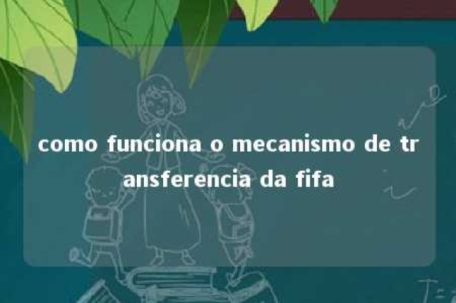 como funciona o mecanismo de transferencia da fifa 