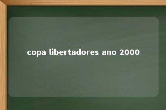 copa libertadores ano 2000 