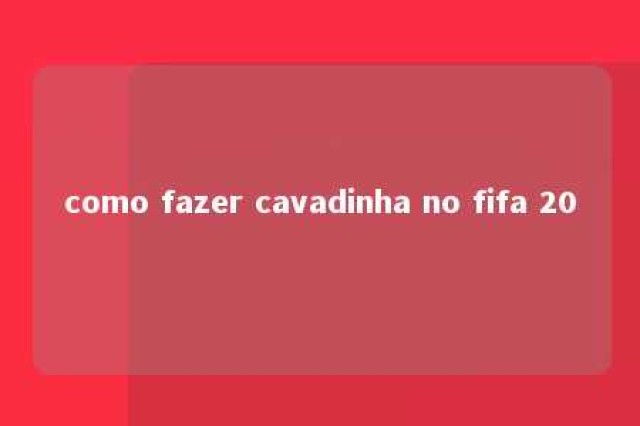 como fazer cavadinha no fifa 20 