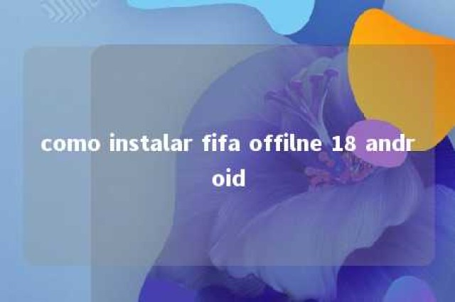 como instalar fifa offilne 18 android 