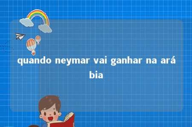 quando neymar vai ganhar na arábia 