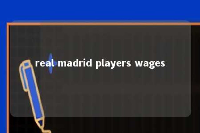 real madrid players wages 