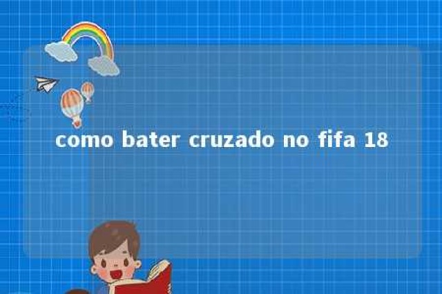 como bater cruzado no fifa 18 