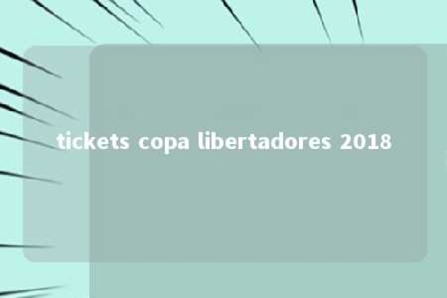 tickets copa libertadores 2018 