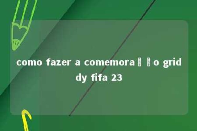 como fazer a comemoração griddy fifa 23 