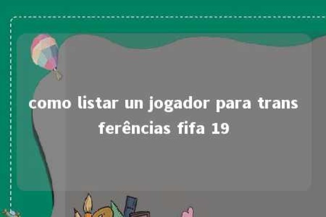 como listar un jogador para transferências fifa 19 