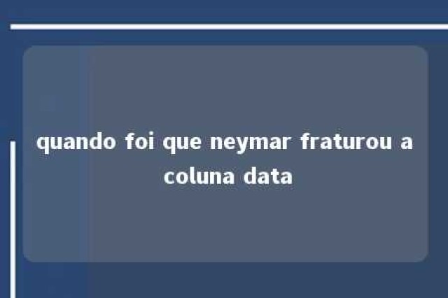 quando foi que neymar fraturou a coluna data 