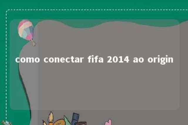 como conectar fifa 2014 ao origin 