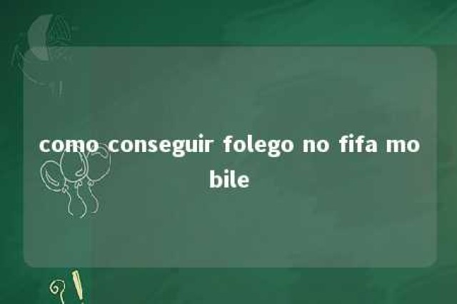 como conseguir folego no fifa mobile 