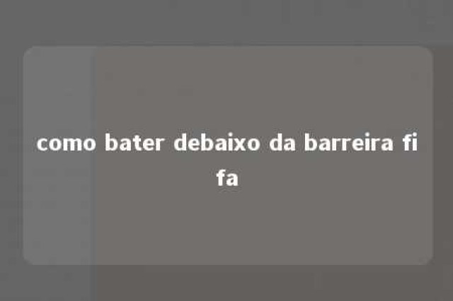 como bater debaixo da barreira fifa 