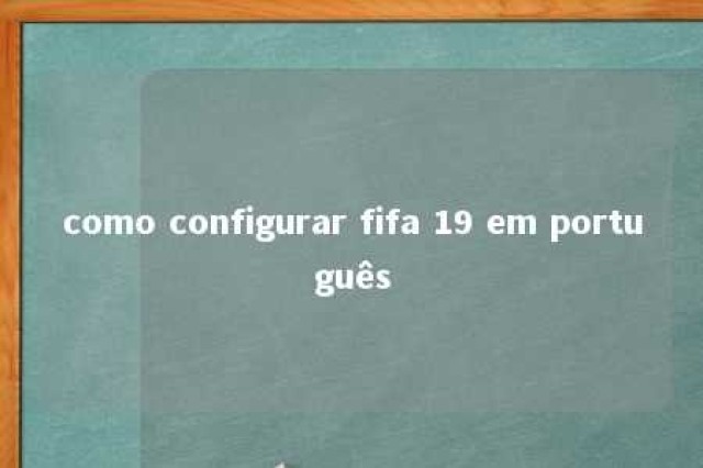 como configurar fifa 19 em português 