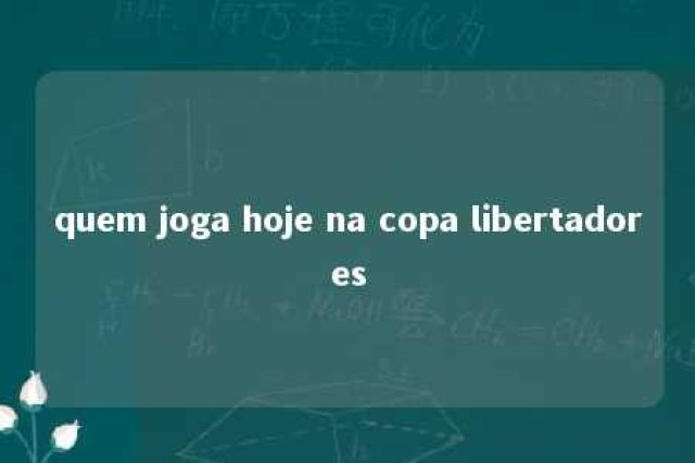 quem joga hoje na copa libertadores 