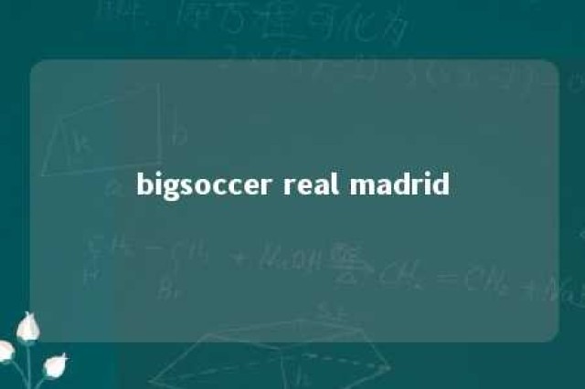 bigsoccer real madrid 