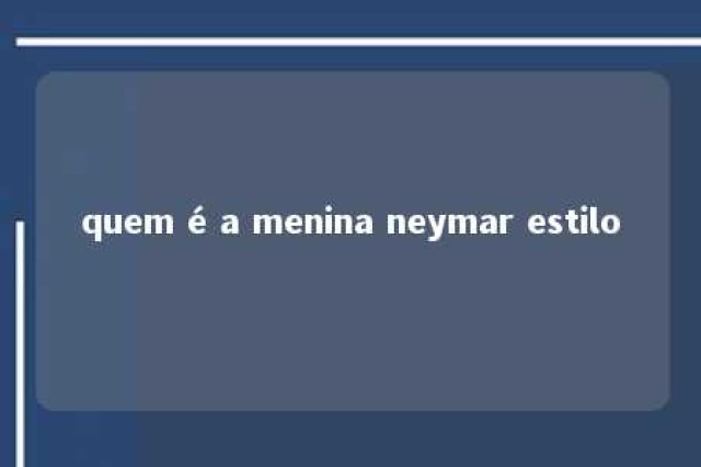 quem é a menina neymar estilo 