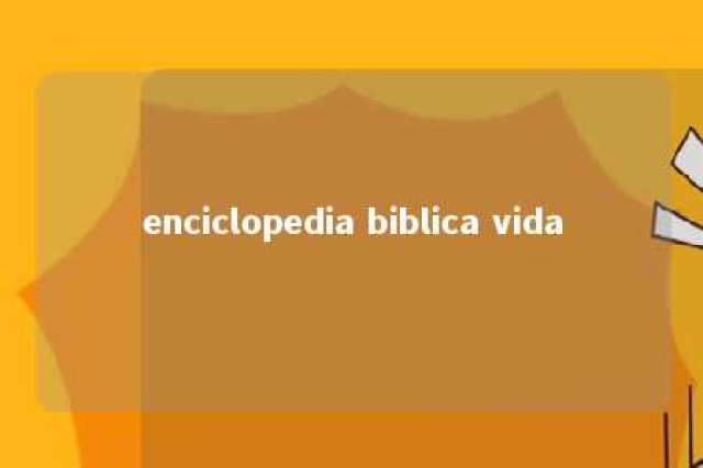 enciclopedia biblica vida 