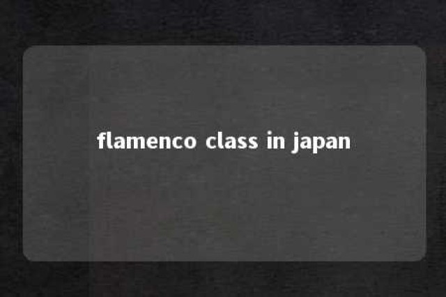 flamenco class in japan 