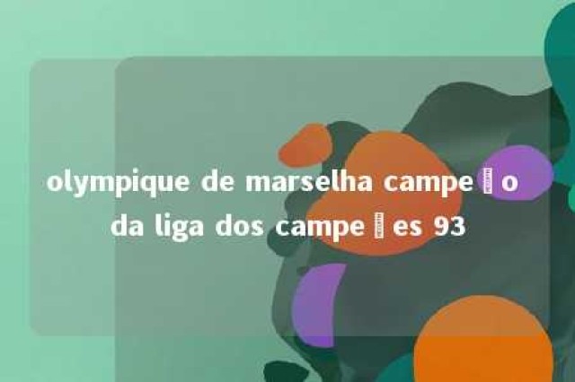 olympique de marselha campeão da liga dos campeões 93 