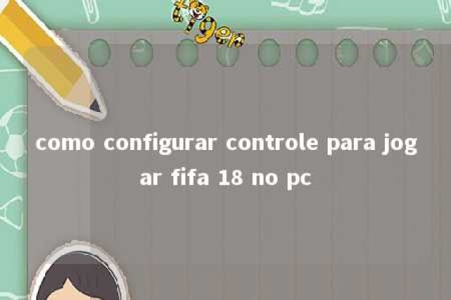 como configurar controle para jogar fifa 18 no pc 