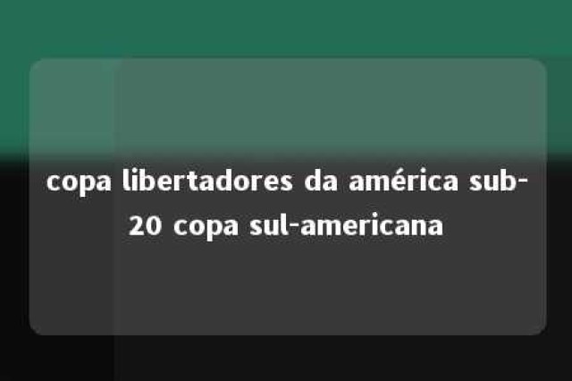 copa libertadores da américa sub-20 copa sul-americana 