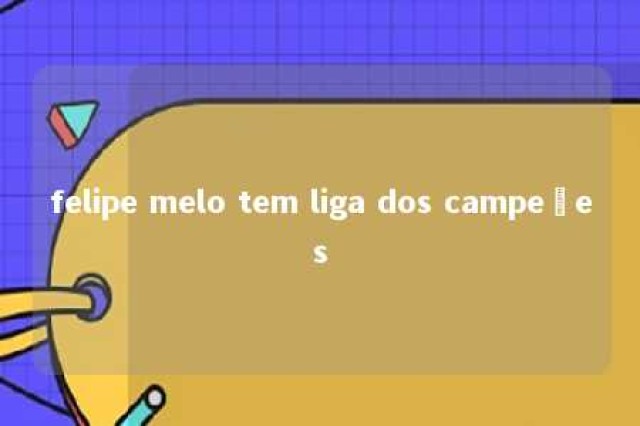 felipe melo tem liga dos campeões 