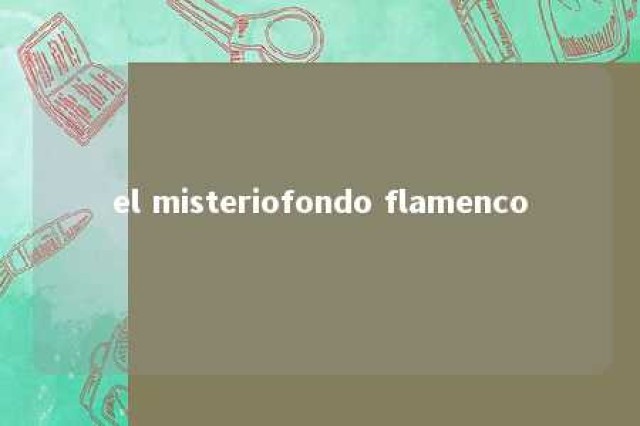 el misteriofondo flamenco 