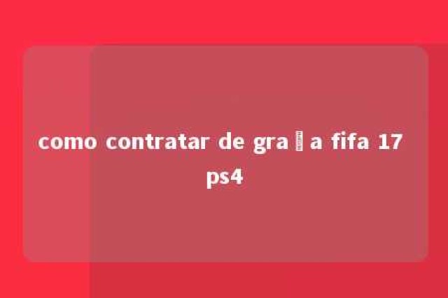 como contratar de graça fifa 17 ps4 