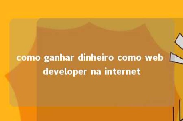 como ganhar dinheiro como web developer na internet 