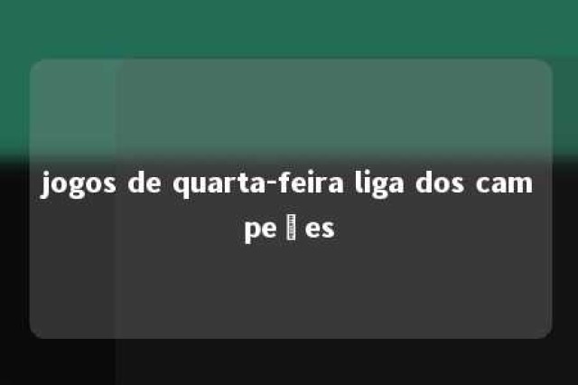 jogos de quarta-feira liga dos campeões 