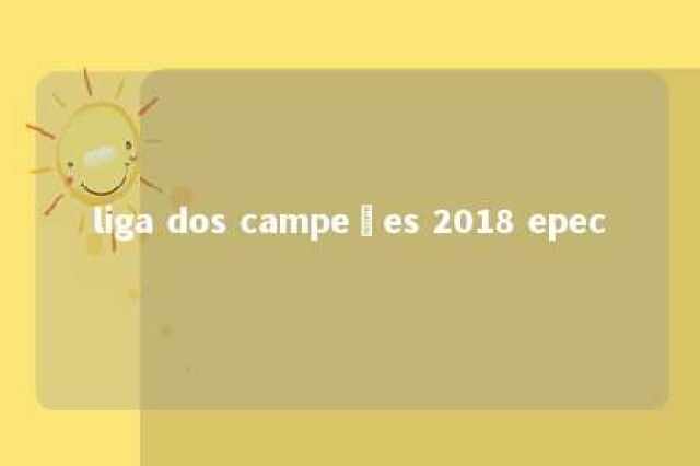 liga dos campeões 2018 epec 