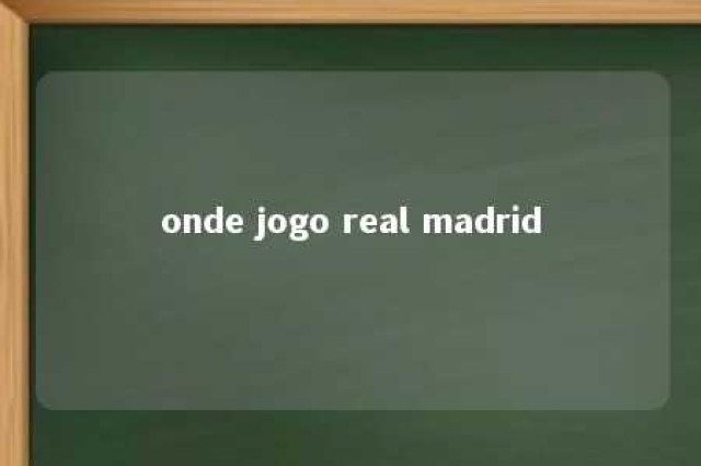 onde jogo real madrid 