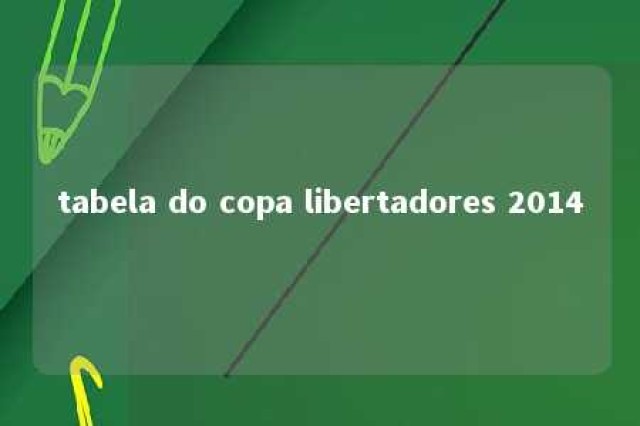 tabela do copa libertadores 2014 