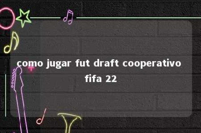 como jugar fut draft cooperativo fifa 22 