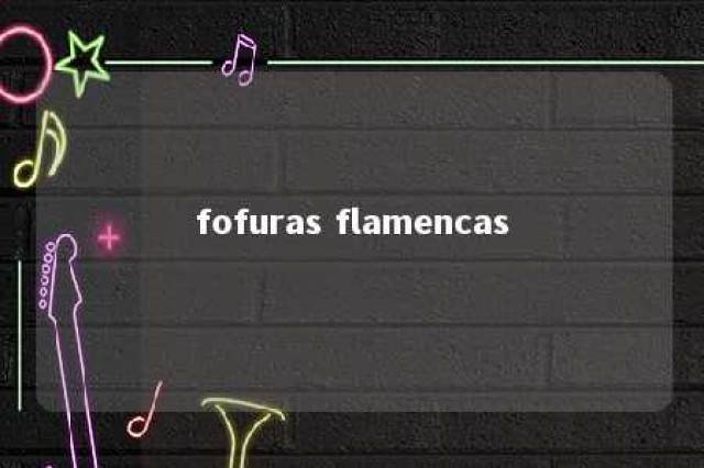 fofuras flamencas 