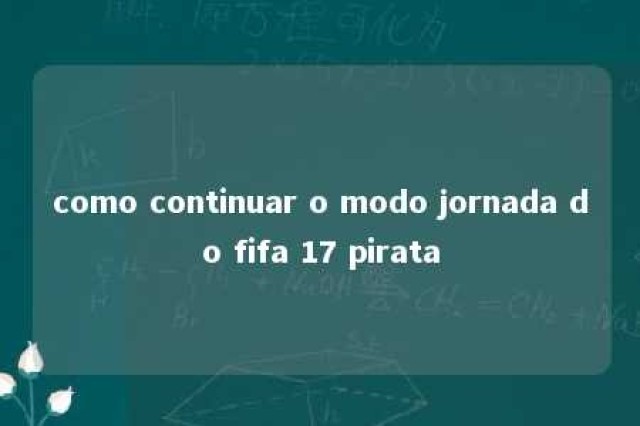 como continuar o modo jornada do fifa 17 pirata 