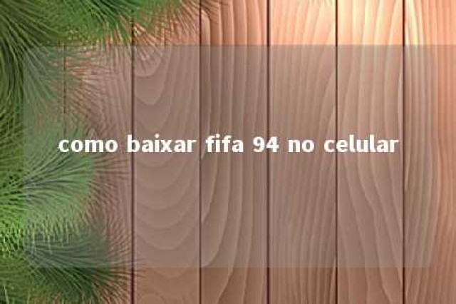 como baixar fifa 94 no celular 